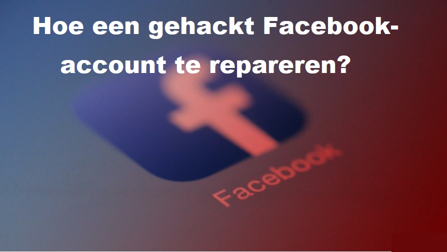 Volledige gids om een gehackt Facebook-account te repareren